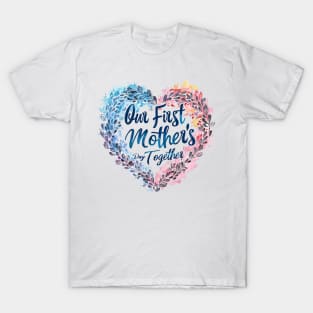 Our First Mother’s Day Together T-Shirt